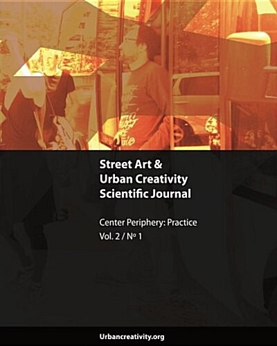 Street Art & Urban Creativity Journal: Center, Periphery: Practice (Paperback)