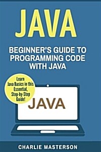 Java: Beginners Guide to Programming Code with Java (Paperback)