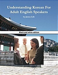 Understanding Korean for Adult English Speakers: Black and White Edition (Paperback)