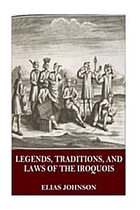 Legends, Traditions, and Laws of the Iroquois (Paperback)