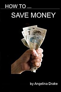 How to Save Money: The Concise Guide on How to Save 1,000 (Paperback)