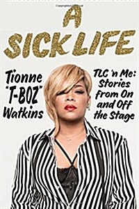 A Sick Life: TLC n Me: Stories from on and Off the Stage (Hardcover)