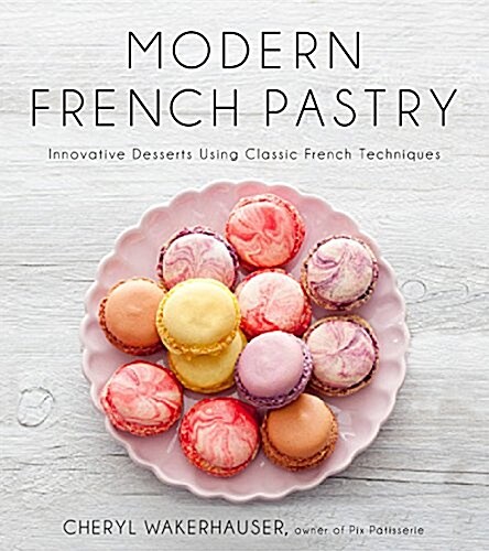 Modern French Pastry: Innovative Techniques, Tools and Design (Hardcover)