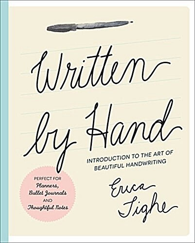 Written by Hand: Techniques and Tips to Make Your Everyday Handwriting More Beautiful (Hardcover)