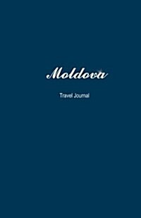 Moldova Travel Journal: Perfect Size 100 Page Travel Notebook Diary (Paperback)