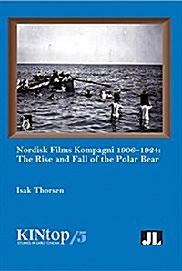Nordisk Films Kompagni 1906-1924, Volume 5: The Rise and Fall of the Polar Bear (Paperback)