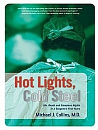 Hot Lights, Cold Steel: Life, Death and Sleepless Nights in a Surgeons First Years (Audio CD)