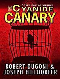 The Cyanide Canary: A True Story of Injustice (MP3 CD)