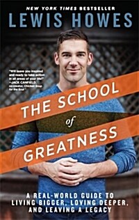 The School of Greatness: A Real-World Guide to Living Bigger, Loving Deeper, and Leaving a Legacy (Paperback)