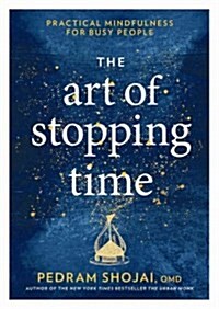 The Art of Stopping Time: Practical Mindfulness for Busy People (Hardcover)