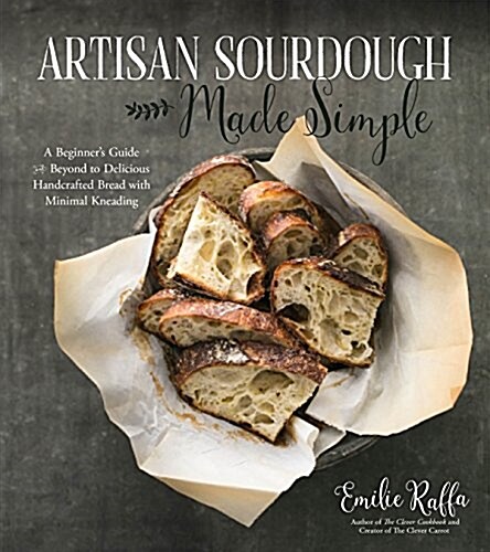 Artisan Sourdough Made Simple: A Beginners Guide to Delicious Handcrafted Bread with Minimal Kneading (Paperback)