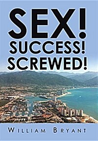 Sex! Success! Screwed! (Hardcover)