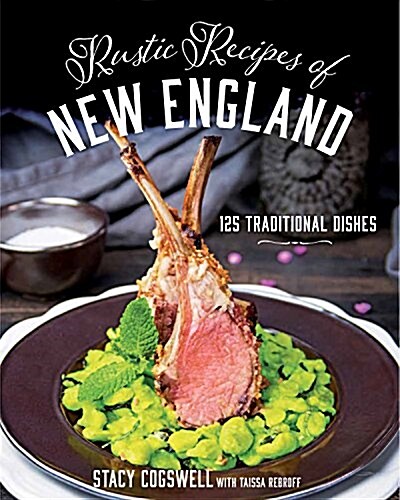 Rustic Recipes of New England: 125 Traditional Dishes (Paperback)