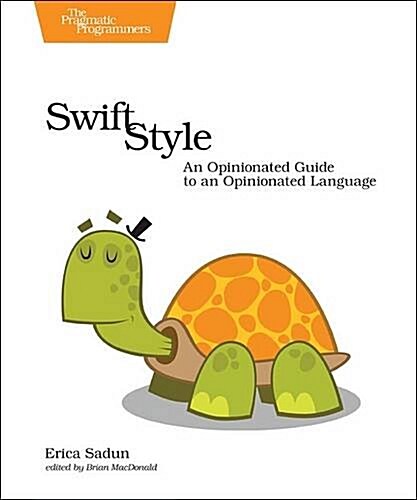 Swift Style: An Opinionated Guide to an Opinionated Language (Paperback)