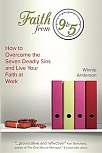 Faith From 9 to 5: How to Overcome the Seven Deadly Sins and Live Your Faith at Work (Paperback)