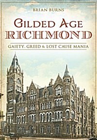 Gilded Age Richmond: Gaiety, Greed & Lost Cause Mania (Paperback)