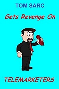 Tom Sarc Gets Revenge on Telemarketers (Paperback)