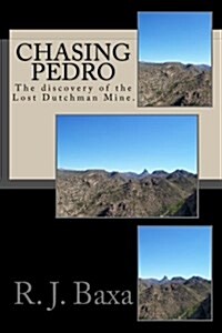 Chasing Pedro: The Discovery of the Lost Dutchman Mine. (Paperback)