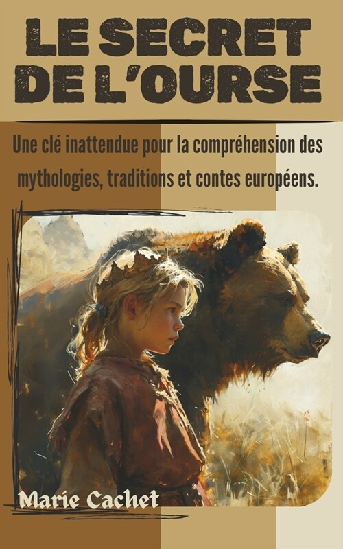 Le secret de lOurse: Une cl?inattendue pour la compr?ension des mythologies, traditions et contes europ?ns. (Paperback)