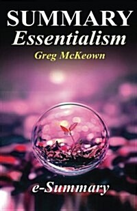 Summary - Essentialism: By Greg McKeown: The Disciplined Pursuit of Less (Paperback)