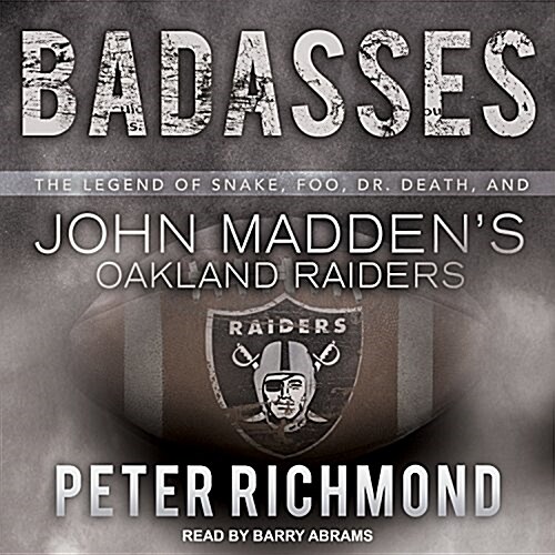 Badasses: The Legend of Snake, Foo, Dr. Death, and John Maddens Oakland Raiders (MP3 CD)