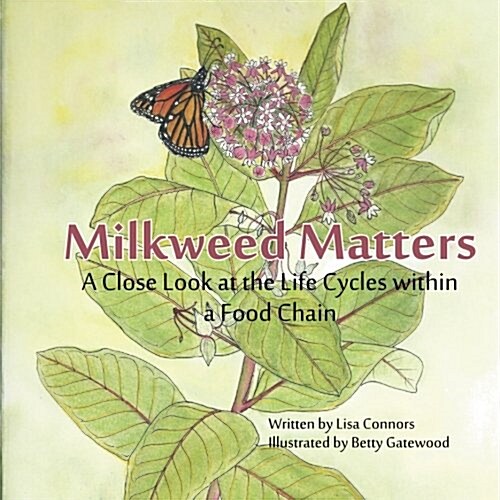 Milkweed Matters: A Close Look at the Life Cycles Within a Food Chain (Paperback)