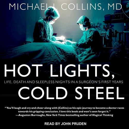 Hot Lights, Cold Steel: Life, Death and Sleepless Nights in a Surgeons First Years (MP3 CD)