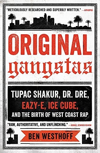 Original Gangstas: Tupac Shakur, Dr. Dre, Eazy-E, Ice Cube, and the Birth of West Coast Rap (Paperback)