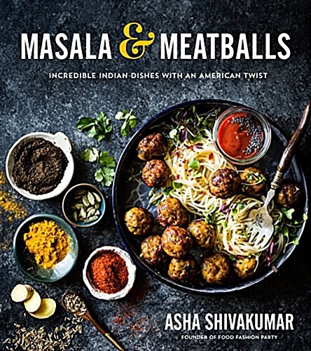 Masala & Meatballs: Incredible Indian Dishes with an American Twist (Paperback)