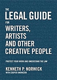 The Legal Guide for Writers, Artists and Other Creative People: Protect Your Work and Understand the Law (Paperback)