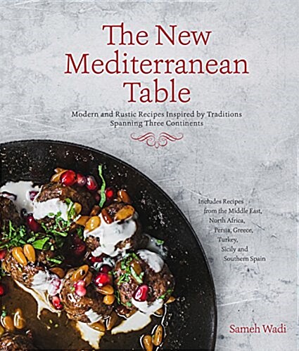 The New Mediterranean Table: Modern and Rustic Recipes Inspired by Traditions Spanning Three Continents (Paperback)
