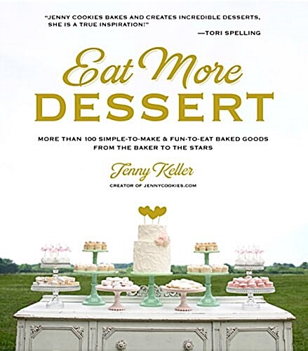 Eat More Dessert: More Than 100 Simple-To-Make & Fun-To-Eat Baked Goods from the Baker to the Stars (Paperback)