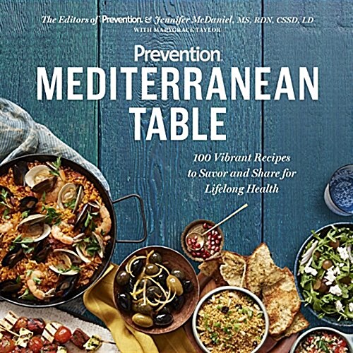 Prevention Mediterranean Table: 100 Vibrant Recipes to Savor and Share for Lifelong Health: A Cookbook (Paperback)