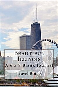 Beautiful Illinois: A 6 X 9 Blank Journal (Paperback)