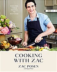 Cooking with Zac: Recipes from Rustic to Refined: A Cookbook (Hardcover)