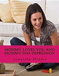 Mommy Loves You and Mommy Has Depression (Paperback)