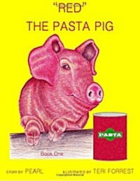 Red. the Pasta Pig, Book 1 (Paperback)