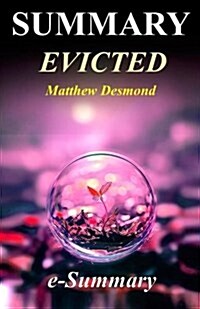 Summary - Evicted: By Matthew Desmond: Poverty and Profit in the American City (Paperback)