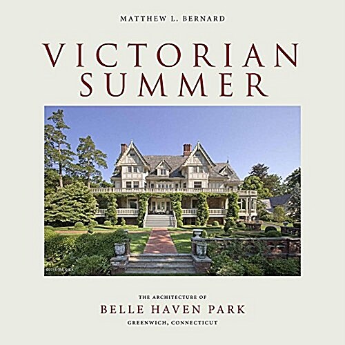 Victorian Summer: The Historic Houses of Belle Haven Park, Greenwich, Connecticut (Hardcover)