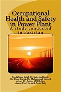 Occupational Health and Safety in a Power Plant: A Study Conducted in Pakistan (Paperback)