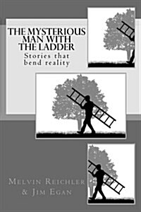 The Mysterious Man with the Ladder: Stories That Bend Reality (Paperback)