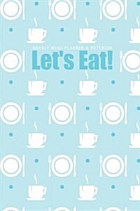 Weekly Menu Planner & Notebook: Lets Eat (Paperback)