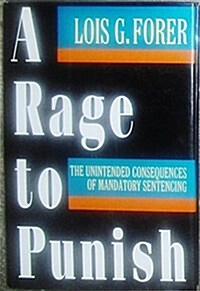 A Rage to Punish: The Unintended Consequences of Mandatory Sentencing (Hardcover, 1st)