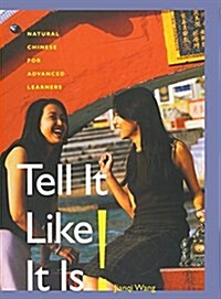 Tell It Like It Is!: Natural Chinese for Advanced Learners (Hardcover)