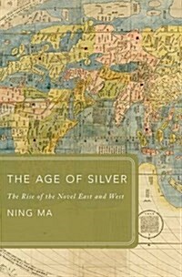 Age of Silver: The Rise of the Novel East and West (Hardcover)
