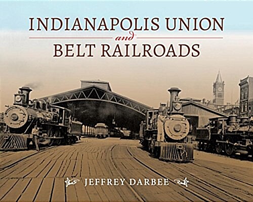 Indianapolis Union and Belt Railroads (Hardcover)