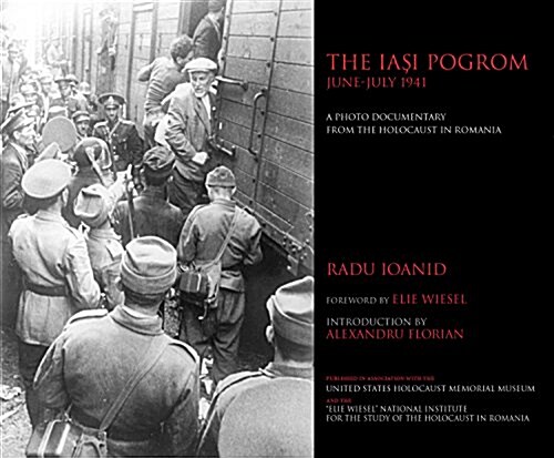 The Iaşi Pogrom, June-July 1941: A Photo Documentary from the Holocaust in Romania (Hardcover)