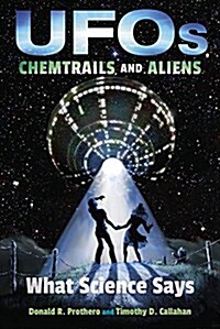 UFOs, Chemtrails, and Aliens: What Science Says (Hardcover)