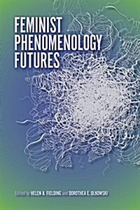 Feminist Phenomenology Futures (Paperback)