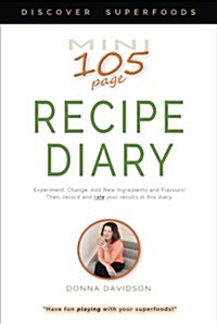 Mini Recipe Diary: Experiment. Change. Add New Ingredients and Flavours! Then, Record and Rate Your Results in This Diary. (Paperback)